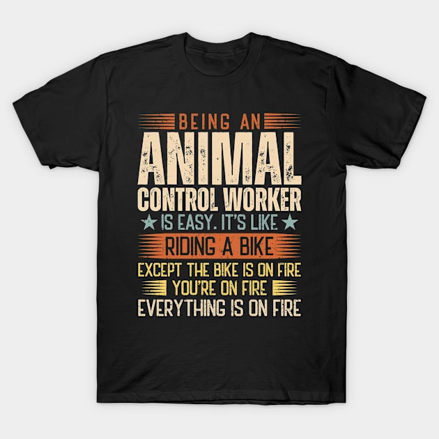 Being An Animal Control Worker Is Easy T-Shirt by Stay Weird